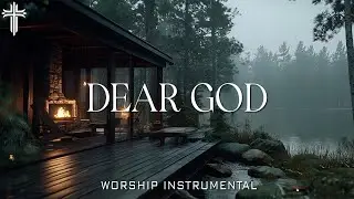 DEAR GOD : Christian Piano Music with Rain Sounds - Instrumental Worship for Prayer & Devotion