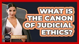What Is The Canon Of Judicial Ethics? - Moral Politics Experts