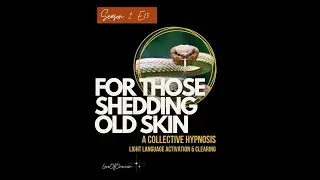 For Those Shedding Old Skin