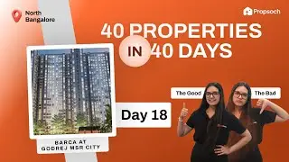 Barca at Godrej MSR City by Godrej Properties Review | Bangalore Real Estate | Day 18 PropScope