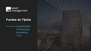 1T24 | Fundos de Tijolos | Apresentação Trimestral de Resultados
