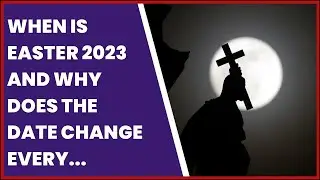 WHEN IS EASTER 2023 AND WHY DOES THE DATE CHANGE EVERY YEAR?