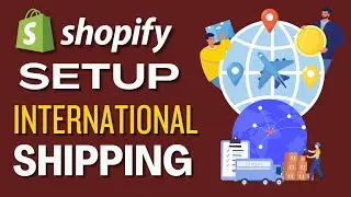 How To Set Up International Shipping On Shopify 2024