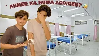 Ahmed Ka Accident Hogya😨 || Kesy Huwa?😓
