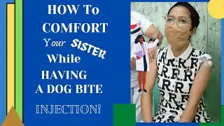 How to Comfort your Sister | While Having a dog bite injection!