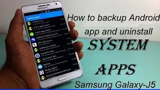App backup and uninstall update system app in Samsung Galaxy j5,