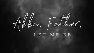 Abba, Father, let me be - Hymn by Sherri Grace