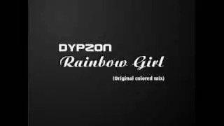 Dypzon - Rainbow Girl (Original Colored Mix)