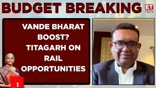 Budget 2026: What Seven High-Speed Rail Corridors Mean For Titagarh&rsquo;s Vande Bharat Order? | ET Now