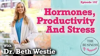 #157 - Hormones, Productivity And Stress With Dr. Beth Westie
