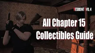 Resident Evil 4 Remake All Chapter 15 Collectibles Guide