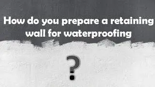 DIY Waterproofing How to Prepare a Retaining Wall for Waterproofing