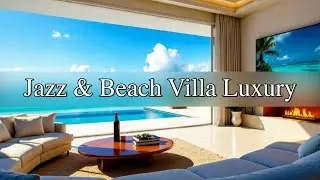 Beachfront Morning Jazz | Luxurious Villa Jazz for Work, Study, Focus