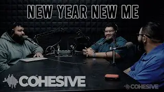 The COHESIVE Podcast - New Year New Me