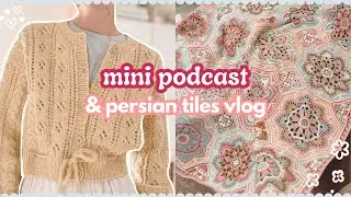 What I've Been Knitting + Persian Tiles Vlog! 💞🧶