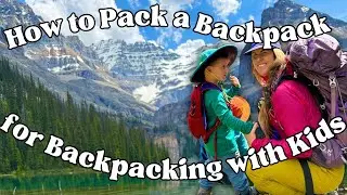 How to Pack a Backpack for Backpacking with Kids