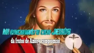 Mi encuentro con Jes&uacute;s da frutos de amor y compromiso.