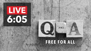 LIVE 605 | Q&A Free for All