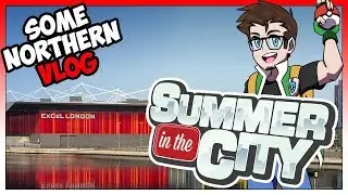Summer in the City 2018 Vlog - Some Northern Guy #SitC2018