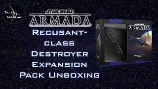 Talk Casual - Star wars Armada Recusant-class Destroyer Expansion Pack Unboxing