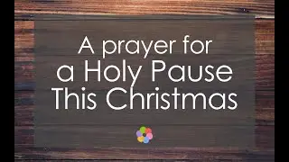 A Prayer for a Holy Pause This Christmas