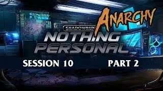 Shadowrun: Nothing Personal ANARCHY! Session 10 ~Under Fire~ (Part 2)