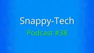 Housekeeping, and waaay too many emoji | Snappy-Tech Podcast #38