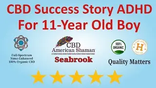 CBD American Shaman Seabrook | CBD Success Story for ADHD