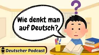 Podcast auf Deutsch | How To Start Thinking In German ? | German Listening Comprehension A1