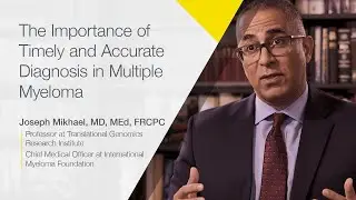 The Importance of Timely and Accurate Diagnosis in Multiple Myeloma - Dr Joseph Mikhael - Full Video