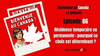 86. Résidence temporaire ou résidence permanente : pourquoi ce choix est déterminant ? (Série J7/25)