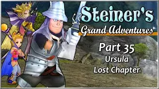 Steiner's Grand Adventures! Part 35 - Ursula Lost Chapter