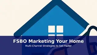 FSBO Marketing Your Home: Multi-Channel Strategies to Sell Faster | FSBO Marketing Guide