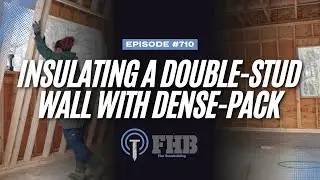Insulating a Double-Stud Wall With Dense-Packed Cellulose | FHB Podcast Episode 710