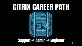 Citrix Career Path Explained: Support &rarr; Admin &rarr; Engineer | Realistic Timeline & Skills Guide