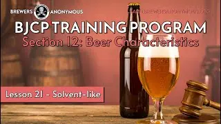 BJCP Training: Section 12 Beer Characteristics - Lesson 21 - Solvent-like