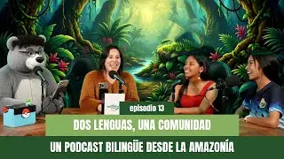👉 Episodio 13 |  Dos lenguas y una comunidad: Un podcast bilingüe desde la amazonía 🎙️🌴