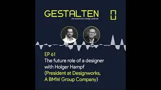 EP 61: The future role of a designer with Holger Hampf (President at Designworks, A BMW Group Com...