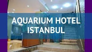 AQUARIUM HOTEL ISTANBUL 3 Турция Стамбул обзор &ndash; отель АКВАРИУМ ХОТЕЛ ИСТАНБУЛ 3 Стамбул видео обзор