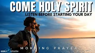 The SECRET To Inviting The Holy Spirit Into Your Day | Best Morning Prayer To Start Your Day