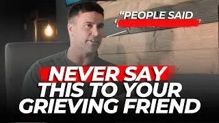 What NOT to Say to a Grieving Friend