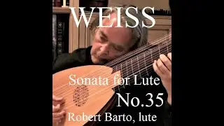 ♪ Robert Barto, lute : WEISS Sonata for Lute  No.35