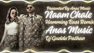 Naam Chale Humming Bass Remix By Anas Music X Dj Guddu Pathan Dj Rd music Dj sohil  Dj Ks Pradhan 