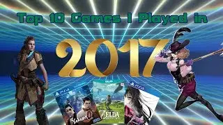 Top 10 Games I Played in 2017