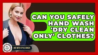 Can You Safely Hand Wash 'dry Clean Only' Clothes? - Age With Style Coach