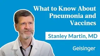 Dr. Stanley Martin Explains What You Should Know About Pneumonia and Vaccines