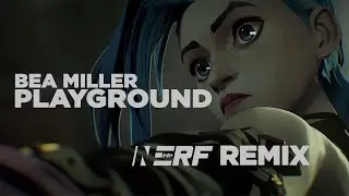 Bea Miller - Playground (Nerf Unofficial Remix)   Arcane | League of Legends