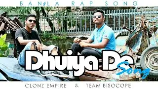 Dhuiya De Song | Bangla Rap Song 2018 By Clonz Empire & Team bioscope || Official Bangla Music Video