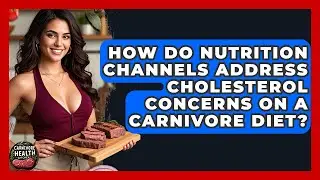 How Do Nutrition Channels Address Cholesterol Concerns on a Carnivore Diet?