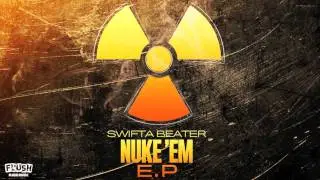 Swifta Beater - Nuke Em EP (showreel) OUT NOW ON ITUNES
